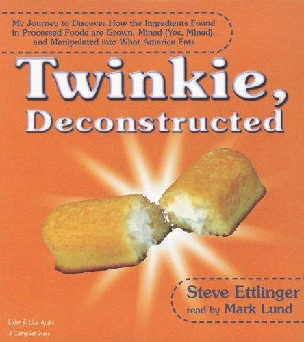 Steve Ettlinger: Twinkie Deconstructed (AudiobookFormat, 2007, Listen & Live Audio, Inc.)