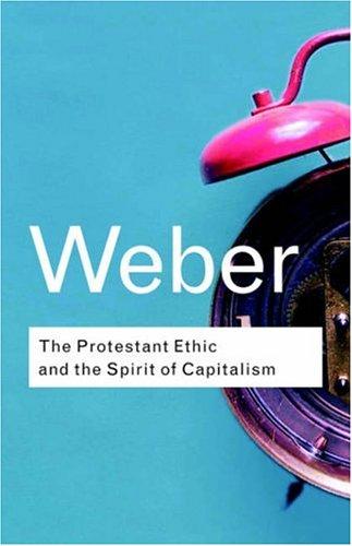 Max Weber: The Protestant ethic and the spirit of captalism (2001, Routledge)