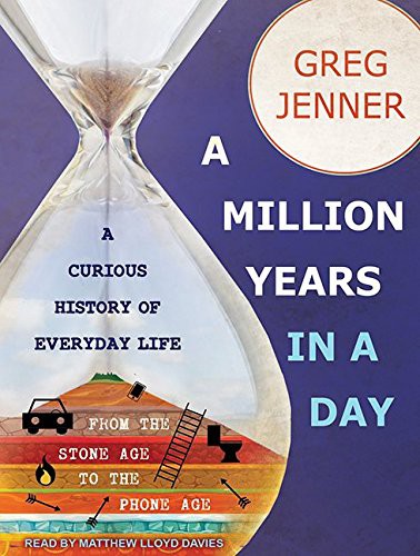 Greg Jenner, Matthew Lloyd Davies: A Million Years in a Day (AudiobookFormat, 2016, Tantor Audio)