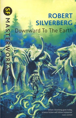 Robert Silverberg, Gene Szafran: Downward to the earth (Paperback, 2015, Gollancz)