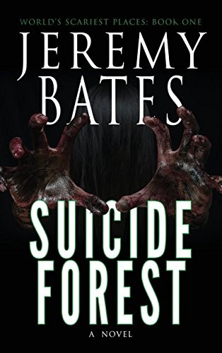 Jeremy Bates: Suicide Forest (World's Scariest Places) (Ghillinnein Books)