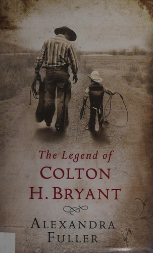 Alexandra Fuller: The legend of Colton H Bryant (2008, Simon & Schuster)