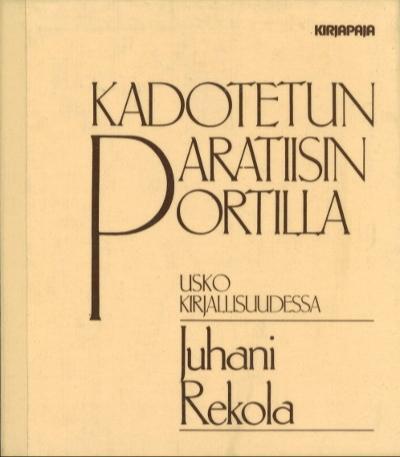 Juhani Rekola: Kadotetun paratiisin portilla (Hardcover, Finnish language, 1982, Kirjapaja)