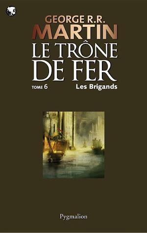 George R.R. Martin: Le Trône de Fer (Tome 6) - Les Brigands (French language)