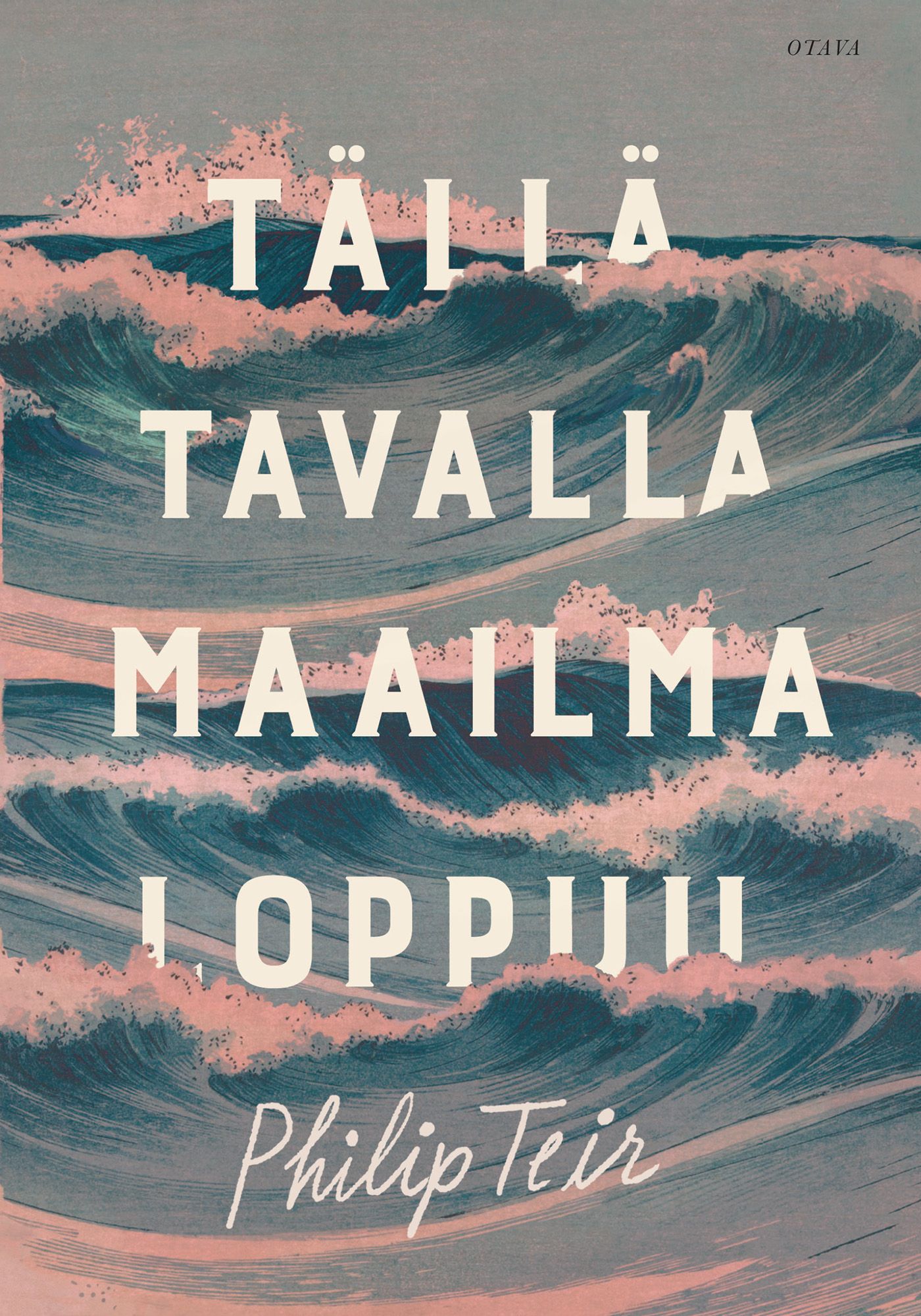 Philip Teir, Jaana Nikula: Tällä tavalla maailma loppuu (Hardcover, Finnish language, 2017, Otava)