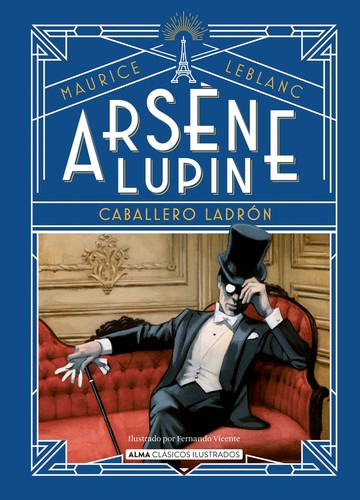 Maurice Leblanc, Maurice Marie Émile Leblanc: Arsène Lupin, Caballero Ladrón (Spanish language, 2023, Editorial Alma)