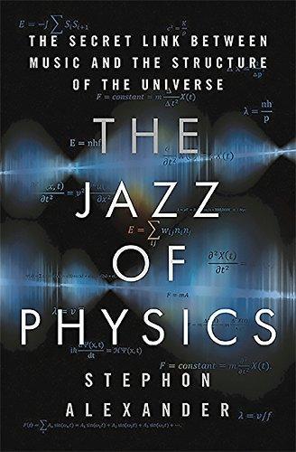 Stephon Alexander: The Jazz of Physics: The Secret Link Between Music and the Structure of the Universe