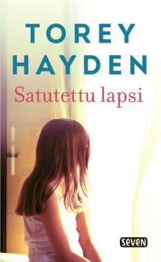 TOREY L. HAYDEN: Satutettu lapsi (Hardcover, Finnish language, 2020, Kustannusosakeyhtiö Otava)