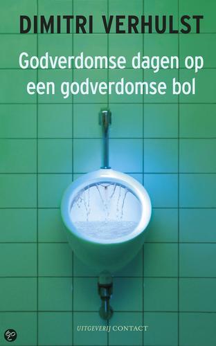 Dimitri Verhulst: Godverdomse dagen op een godverdomse bol (Dutch language, 2008, Contact)