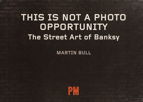 Banksy: This is not a photo opportunity (2015, PM Press)