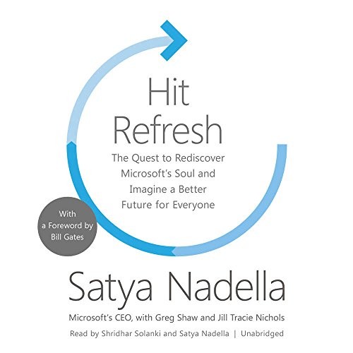 Satya Nadella: Hit Refresh (AudiobookFormat, 2017, HarperCollins Publishers and Blackstone Audio)