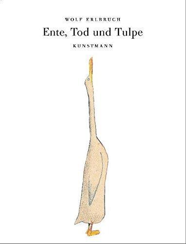 Wolf Erlbruch: Ente, Tod und Tulpe (German language, 2007, Verlag Antje Kunstmann)