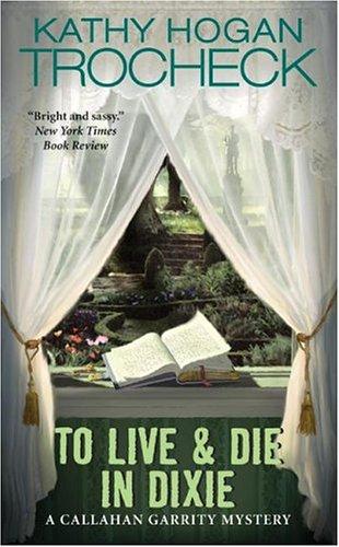 Kathy Hogan Trocheck: To Live & Die in Dixie (Callahan Garrity Mysteries) (Avon)
