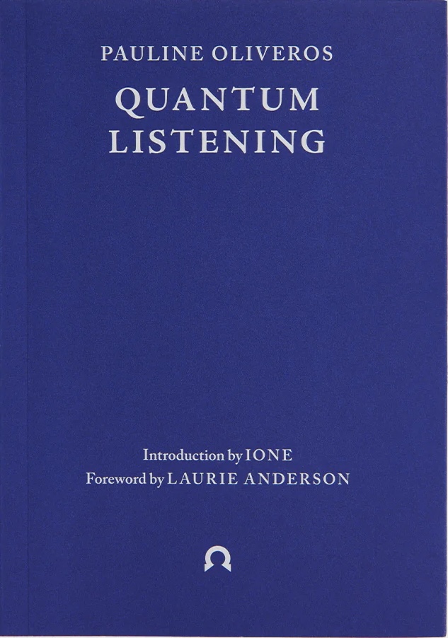 Ione, Pauline Oliveros, Laurie Anderson: Quantum Listening (Paperback, Ignota Books)