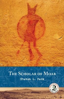 Steven L. Peck: The Scholar Of Moab (2011, Torrey House Press)