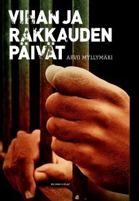 Arvo Myllymäki: Vihan ja rakkauden päivät (Hardcover, Finnish language, 2011)