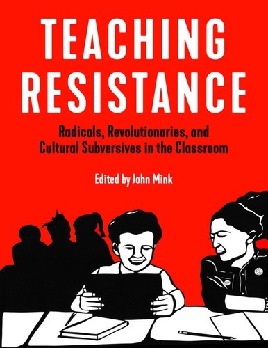 John Mink: Teaching Resistance (2019, PM Press)