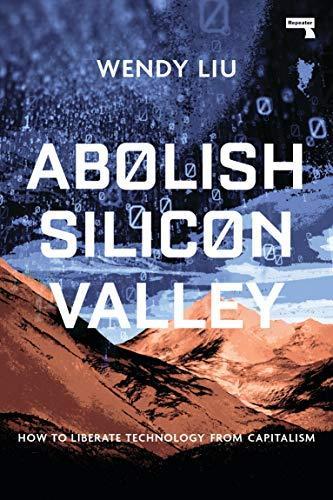 Wendy Liu: Abolish Silicon Valley: How to Liberate Technology from Capitalism (2020, Repeater)