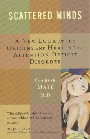 Gabor Maté: Scattered Minds a New Look At the Origins and Healing of Attention Deficit Disorder (Hardcover, 1999, Knopf Canada, Alfred A. Knopf Canada)