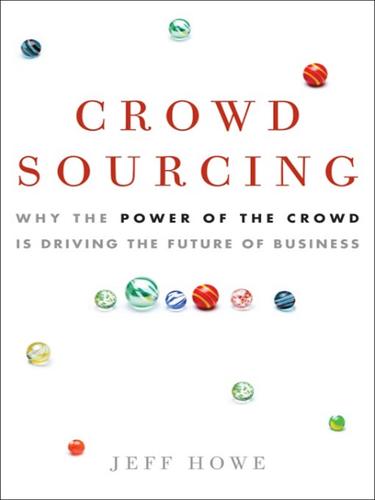 Jeff Howe: Crowdsourcing (EBook, 2008, Crown Publishing Group)