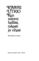 Kaari Utrio: Kun nainen hallitsi, rakasti ja vihasi (Finnish language, 1975, Tammi)