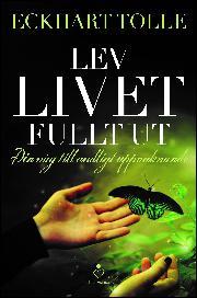 Eckhart Tolle, Eva Trägårdh: Lev livet fullt ut (Hardcover, Swedish language, 2015, Livsenergi)