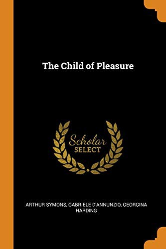Gabriele D'Annunzio, Arthur Symons, Georgina Harding: The Child of Pleasure (Paperback, Franklin Classics)