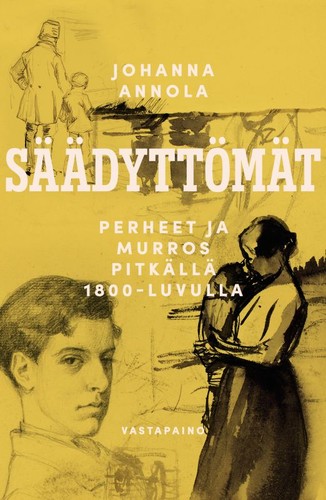 Johanna Annola: Säädyttömät : perheet ja murros pitkällä 1800-luvulla (Hardcover, Finnish language, 2022, Vastapaino)