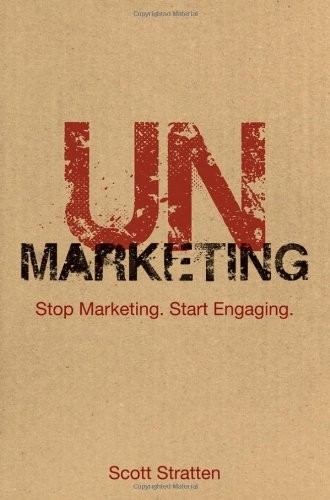 Scott Stratten: UnMarketing: Stop Marketing. Start Engaging. (2010, John Wiley and Sons)