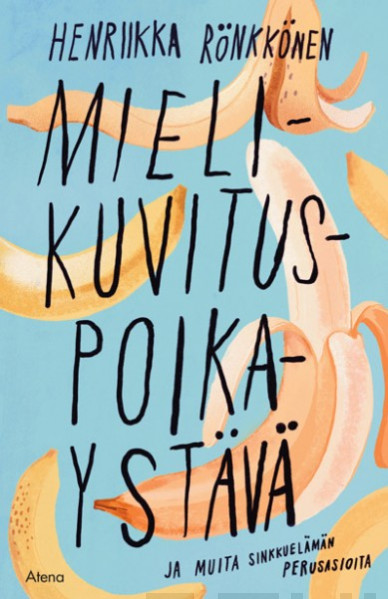 Henriikka Rönkkönen: Mielikuvituspoikaystävä ja muita sinkkuelämän perusasioita (Hardcover, Finnish language, 2016, Atena)