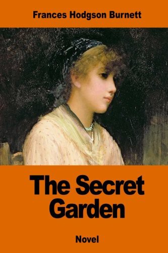 Frances Hodgson Burnett: The Secret Garden (Paperback, 2017, Createspace Independent Publishing Platform, CreateSpace Independent Publishing Platform)