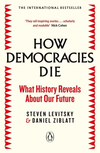 Steven Levitsky, Daniel Ziblatt: How Democracies Die (Paperback, 2019, Penguin Books, Limited)