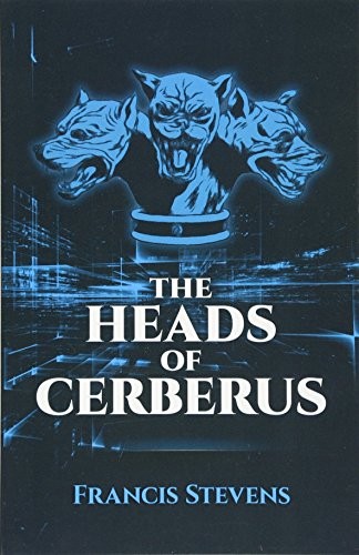 Francis Stevens: The Heads of Cerberus (Paperback, 2014, Dover Publications)