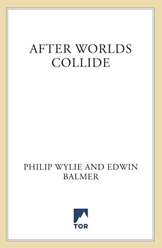 Philip Wylie, Edwin Balmer: After Worlds Collide (EBook, 2016, Tor Science Fiction)