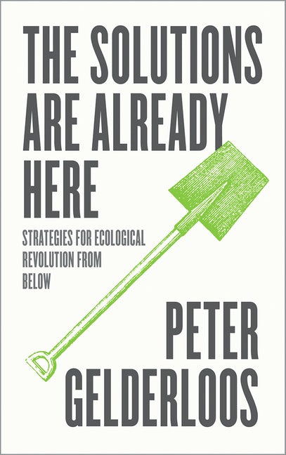 Peter Gelderloos: The Solutions are Already Here (Paperback, 2022, Pluto Press)