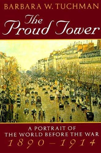 Barbara W. Tuchman: The proud tower : a portrait of the world before the war, 1890-1914 (1996, Random House)