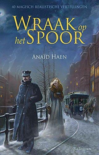 Anaïd Haen: Wraak op het spoor 40 magisch realistische vertellingen (Dutch language, 2014)