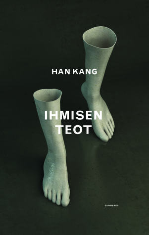 Han Kang, Sari Karhulahti: Ihmisen teot (Hardcover, Finnish language, 2017, Gummerus)