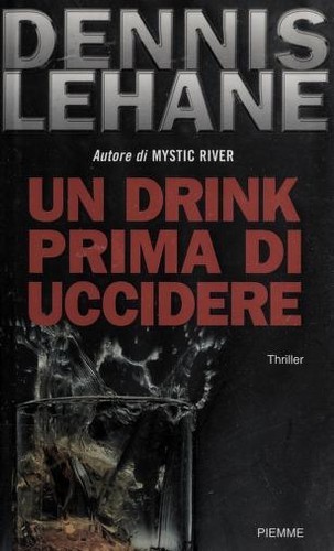 Dennis Lehane: Un drink prima di uccidere (Italian language, 2004, Piemme)