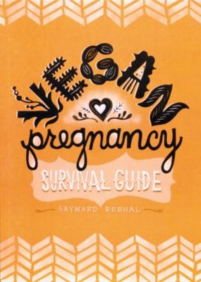 Sayward Rebhal: Vegan Pregnancy Survival Guide (2011, Herbivore Books)