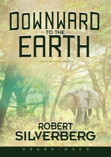 Robert Silverberg, Bronson Pinchot: Downward to the Earth (EBook, 2011, Blackstone Pub)