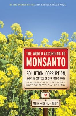 Marie-Monique Robin: The World According To Monsanto (2012, New Press)