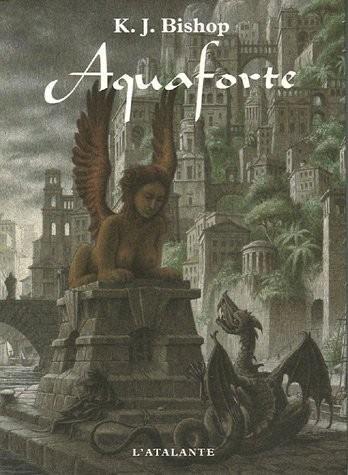 K. J. Bishop: Aquaforte (French language, 2006, L'Atalante)