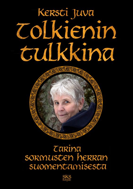 Kersti Juva: Tolkienin tulkkina : tarina Sormusten herran suomentamisesta (Finnish language, 2021)