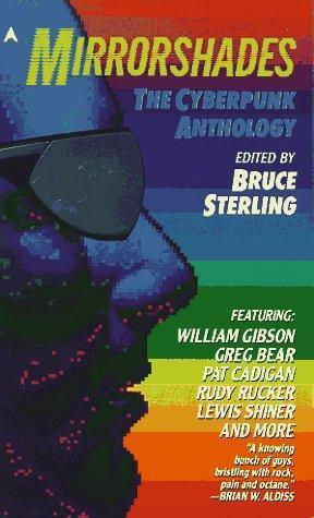Bruce Sterling: Mirrorshades: The Cyberpunk Anthology (Paperback, 1988, Ace Books)