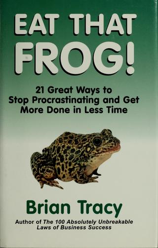 Brian Tracy: Eat that frog! (Hardcover, 2001, Berrett-Koehler Publishers)