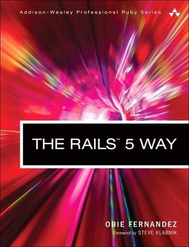 Obie Fernandez: The Rails 5 Way (4th Edition) (Addison-Wesley Professional Ruby Series) (2017, Addison-Wesley Professional)