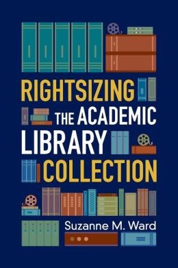 Suzanne M. Ward: Rightsizing the academic library collection (2014, American Library Association)