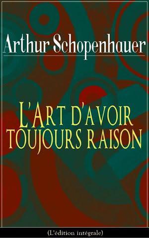 Arthur Schopenhauer: L'Art d'avoir toujours raison (French language)
