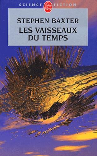 Stephen Baxter: Les vaisseaux du temps (French language, Librairie générale française)